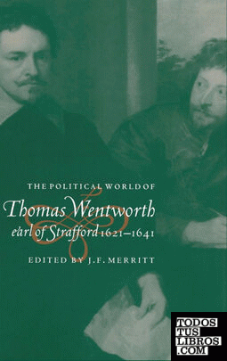 The Political World of Thomas Wentworth, Earl of Strafford,             1621-1641