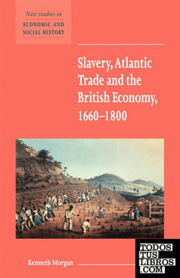 Slavery, Atlantic Trade and the British Economy, 1660 1800