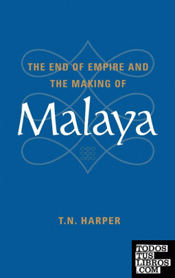 The End of Empire and the Making of Malaya