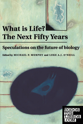 What Is Life? the Next Fifty Years