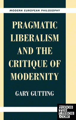 Pragmatic Liberalism and the Critique of             Modernity