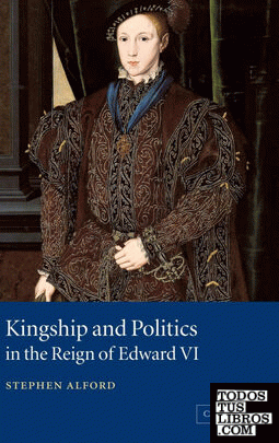 Kingship and Politics in the Reign of Edward VI