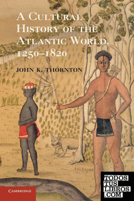 A Cultural History of the Atlantic World,             1250-1820