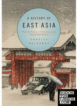 A HISTORY OF EAST ASIA: FROM THE ORIGINS OF CIVILIZATION TO THE TWENTY-FIRST CEN
