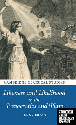 LIKENESS AND LIKELIHOOD IN THE PRESOCRATICS AND PLATO