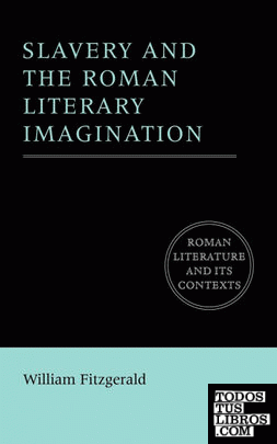 Slavery and the Roman Literary Imagination