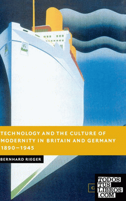 Technology and the Culture of Modernity in Britain and Germany,             1890-1945
