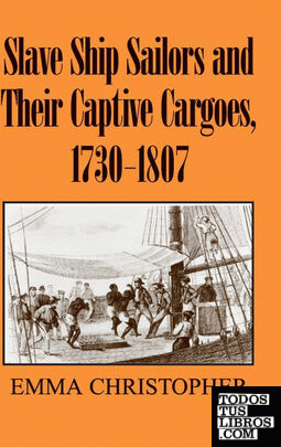 Slave Ship Sailors and Their Captive Cargoes,             1730-1807