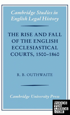 The Rise and Fall of the English Ecclesiastical Courts, 1500-1860