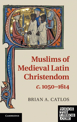Muslims of Medieval Latin Christendom,             c.1050-1614