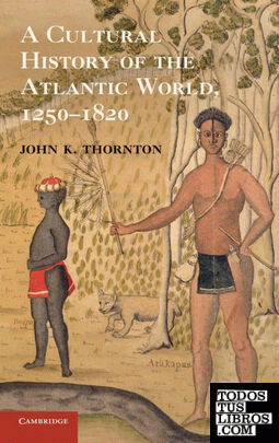 A Cultural History of the Atlantic World, 1250 1820