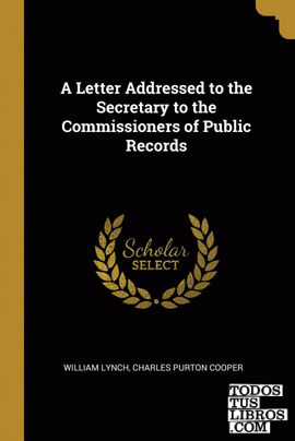 A Letter Addressed to the Secretary to the Commissioners of Public Records