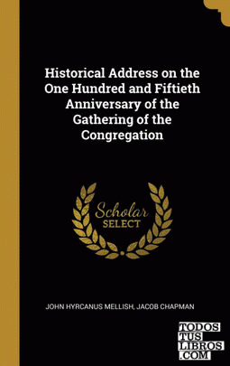 Historical Address on the One Hundred and Fiftieth Anniversary of the Gathering of the Congregation