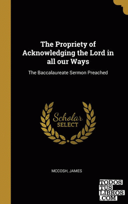 The Propriety of Acknowledging the Lord in all our Ways