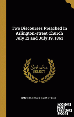 Two Discourses Preached in Arlington-street Church July 12 and July 19, 1863