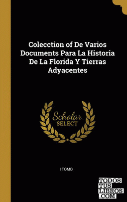 Colecction of De Varios Documents Para La Historia De La Florida Y Tierras Adyacentes