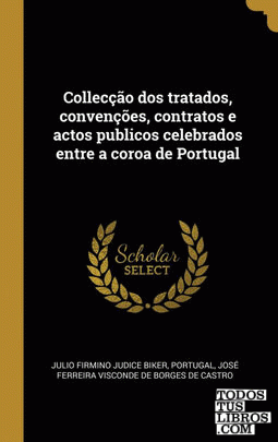 Collecção dos tratados, convenções, contratos e actos publicos celebrados entre a coroa de Portugal