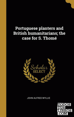 Portuguese planters and British humanitarians; the case for S. Thomé