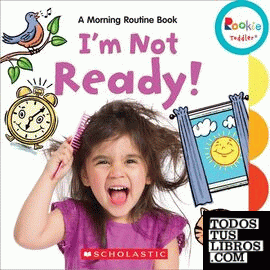 I'M Not Reasdy! A ,orning routine book