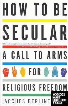 HOW TO BE SECULAR: A CALL TO ARMS FOR RELIGIOUS FREEDOM