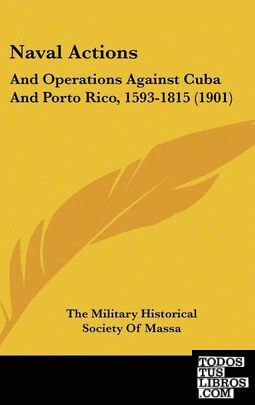 Naval Actions: And Operations Against Cuba and Porto Rico 1593-1815 (1901)