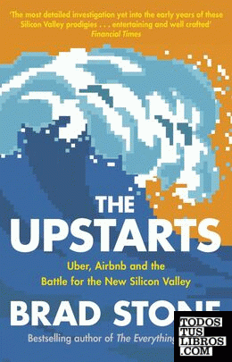 The Upstarts : Uber, Airbnb and the Battle for the New Silicon Valley