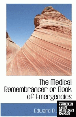 The Medical Remembrancer or Book of Emergencies