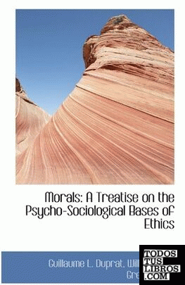 Morals: A Treatise on the Psycho-Sociological Bases of Ethics