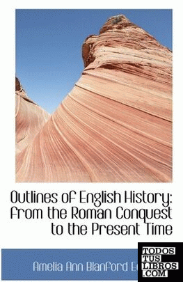 Outlines of English History: from the Roman Conquest to the Present Time