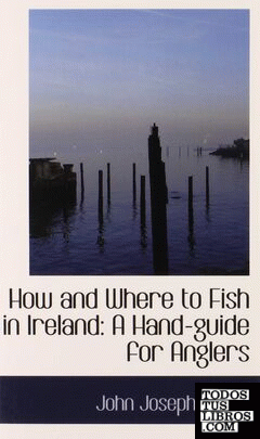 How and Where to Fish in Ireland: A Hand-guide for Anglers