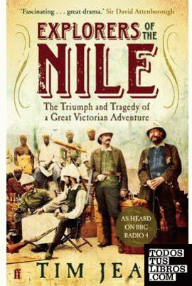 Explorers of the Nile : The Triumph and Tragedy of a Great Victorian Adventure