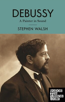 Debussy : A Painter in Sound