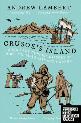 Crusoe's Island : A Rich and Curious History of Pirates, Castaways and Madness