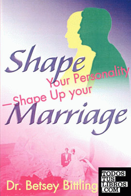 Shape Your Personality--Shape Up Your Marriage Shape Your Personality--Shape Up Your Marriage