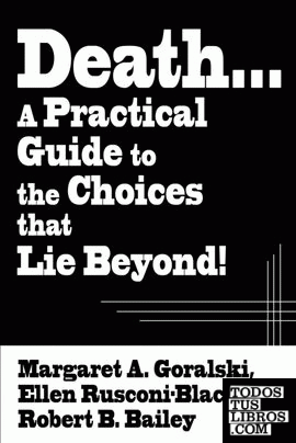 Death...a Practical Guide to the Choices That Lie Beyond!
