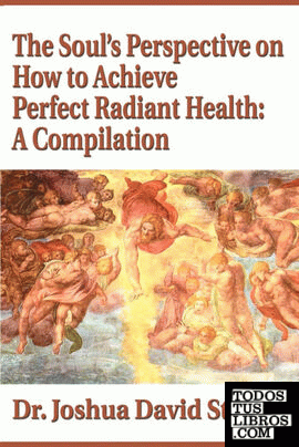 The Soul's Perspective on How to Achieve Perfect Radiant Health