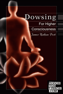 Dowsing for Higher Consciousness