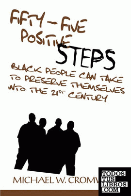 Fifty-Five Positive Steps Black People Can Take to Preserve Themselves Into the 21st Century