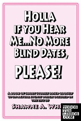 Holla If You Hear Me... No More Blind Dates, Please!