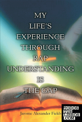 My Life's Experience Through Rap Understanding is the Gap