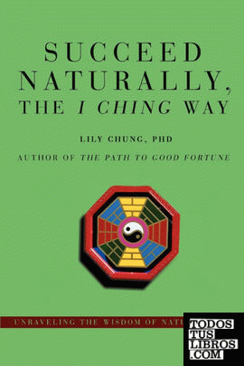 Succeed Naturally, the I Ching Way