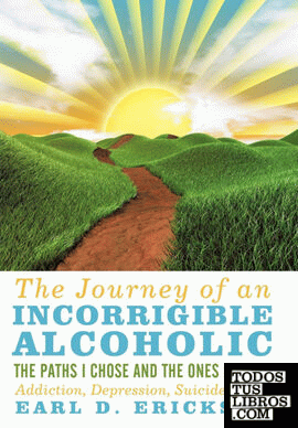 The Journey of an Incorrigible Alcoholic