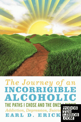 The Journey of an Incorrigible Alcoholic