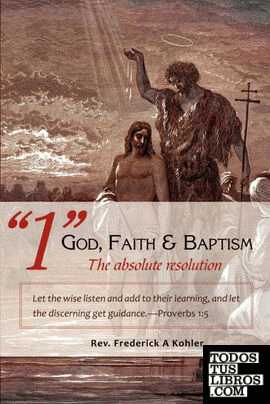 "1" God, Faith & Baptism-The absolute resolution