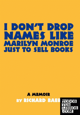 I Don't Drop Names like Marilyn Monroe Just to Sell Books I Don't Drop Names like Marilyn Monroe Just to Sell Books