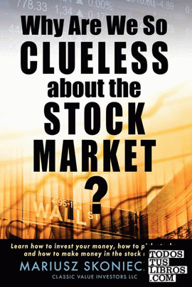 Why Are We So Clueless about the Stock Market? Learn how to invest your money, h