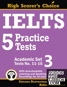 IELTS 5 PRACTICE TESTS, ACADEMIC SET 3: TESTS NO. 11-15: TESTS 11-15