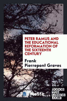 Peter Ramus and the educational reformation of the sixteenth century