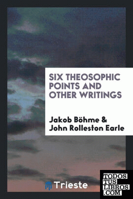 Six theosophic points and other writings