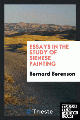 Essays in the study of Sienese painting
